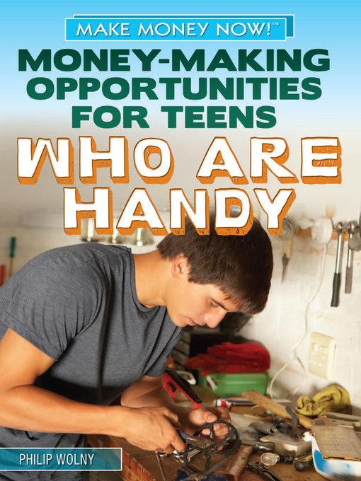 Title details for Money-Making Opportunities for Teens Who Are Handy by Philip Wolny - Available
